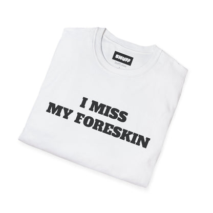 I Miss My Foreskin T-Shirt