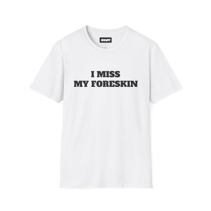 I Miss My Foreskin T-Shirt