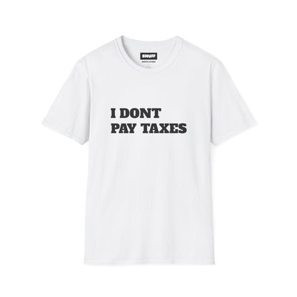 I Don't Pay Taxes T-Shirt